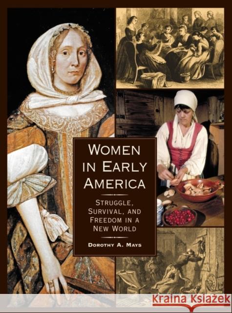 Women in Early America: Struggle, Survival, and Freedom in a New World Mays, Dorothy Auchter 9781851094295