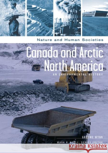 Canada and Arctic North America: An Environmental History Wynn, Graeme 9781851094370