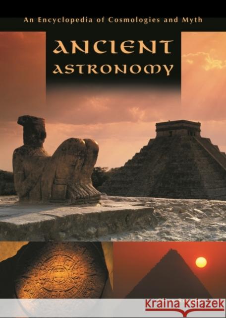 Ancient Astronomy: An Encyclopedia of Cosmologies and Myth Ruggles, Clive L. N. 9781851094776