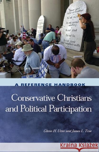 Conservative Christians and Political Participation: A Reference Handbook Utter, Glenn H. 9781851095131 ABC-CLIO