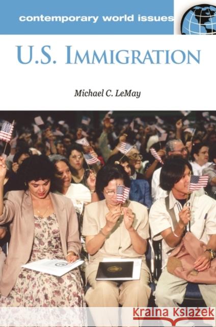 U.S. Immigration: A Reference Handbook Lemay, Michael C. 9781851095438