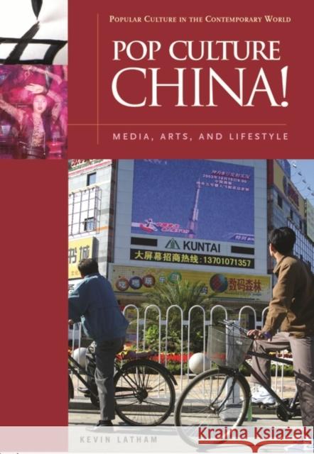 Pop Culture China!: Media, Arts, and Lifestyle Latham, Kevin 9781851095827 ABC-Clio
