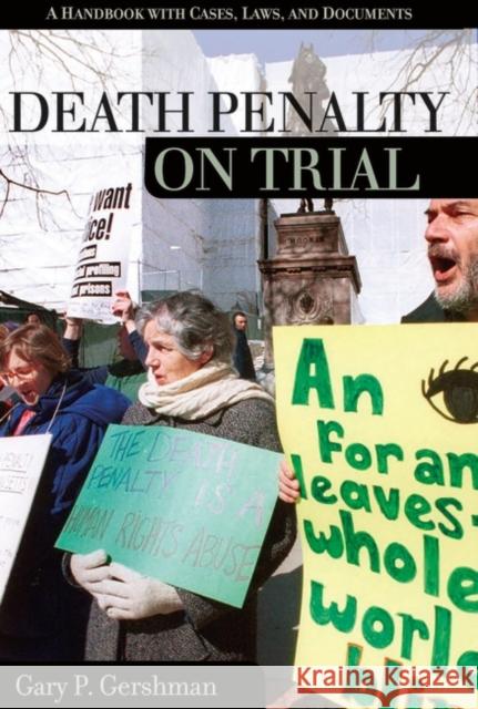 Death Penalty on Trial: A Handbook with Cases, Laws, and Documents Gershman, Gary P. 9781851096060 ABC-Clio