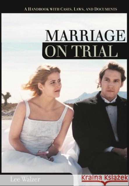 Marriage on Trial : A Handbook with Cases, Laws, and Documents Lee Walzer Charles L. Zelden 9781851096107 