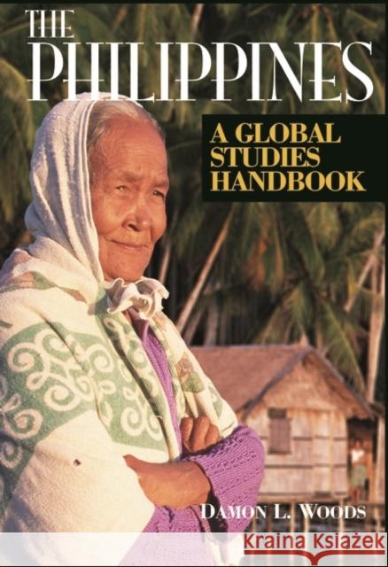 The Philippines: A Global Studies Handbook Woods, Damon L. 9781851096756 ABC-Clio