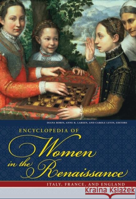 Encyclopedia of Women in the Renaissance: Italy, France, and England Larsen, Anne R. 9781851097722