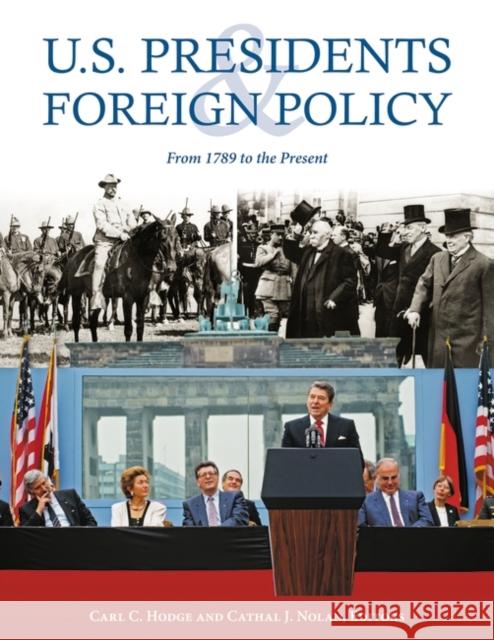 U.S. Presidents and Foreign Policy: From 1789 to the Present Carl C. Hodge Cathal J. Nolan 9781851097906 ABC-Clio