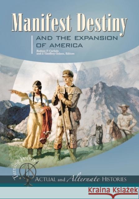 Turning Points--Actual and Alternate Histories: Manifest Destiny and the Expansion of America Carlisle, Rodney P. 9781851098330
