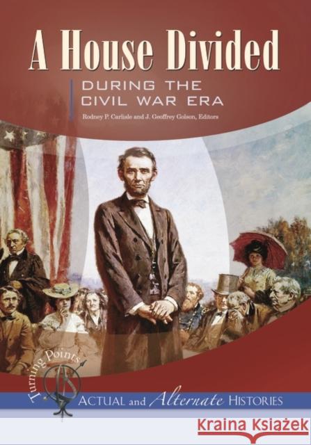 Turning Points--Actual and Alternate Histories: A House Divided During the Civil War Era Carlisle, Rodney P. 9781851098811 ABC-Clio