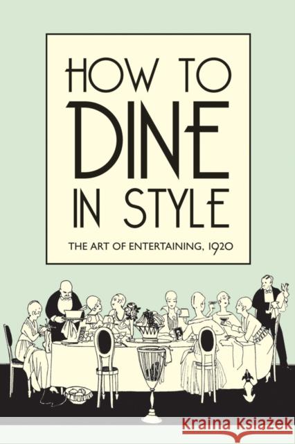 How to Dine in Style: The Art of Entertaining, 1920 Rey, J. 9781851240869 Bodleian Library