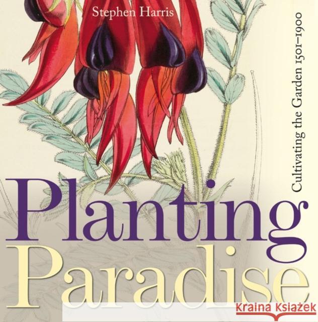 Planting Paradise: Cultivating the Garden, 1501-1900 Harris, Stephen A. 9781851243433 0