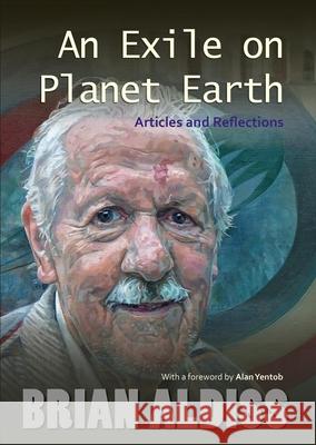 An Exile on Planet Earth: Articles and Reflections Aldiss, Brian 9781851243730