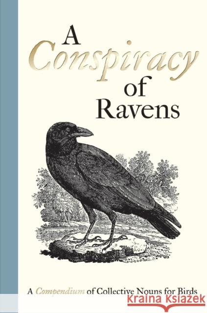 A Conspiracy of Ravens: A Compendium of Collective Nouns for Birds The Bodleian Library                     Thomas Bewick 9781851244096 Bodleian Library