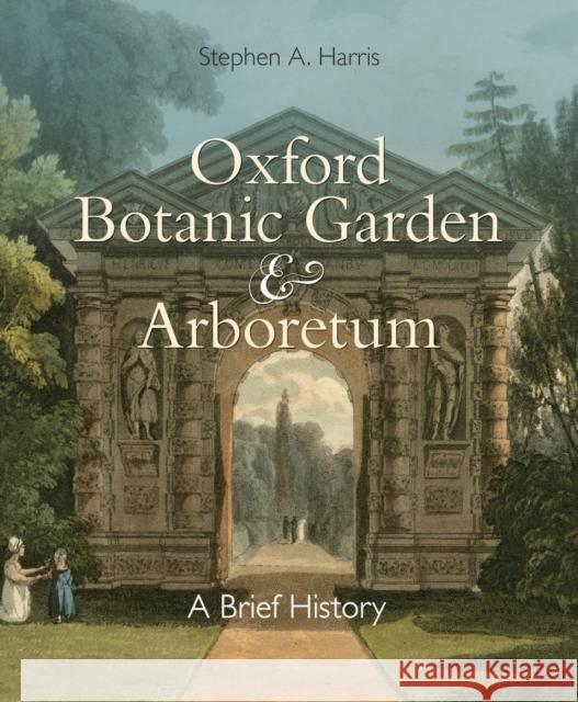 Oxford Botanic Garden & Arboretum: A Brief History Harris, Stephen A. 9781851244652