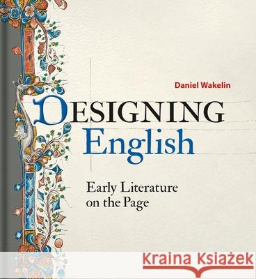 Designing English: Early Literature on the Page Wakelin, Daniel 9781851244751