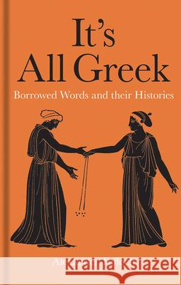 It's All Greek: Borrowed Words and their Histories Alexander Tulloch 9781851245055 Bodleian Library