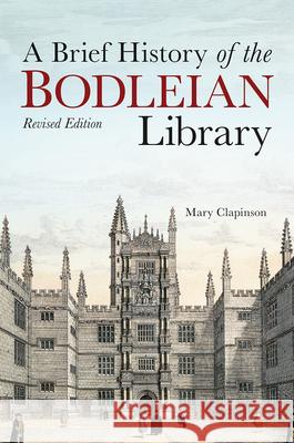 A Brief History of the Bodleian Library Mary Clapinson 9781851245444 Bodleian Library
