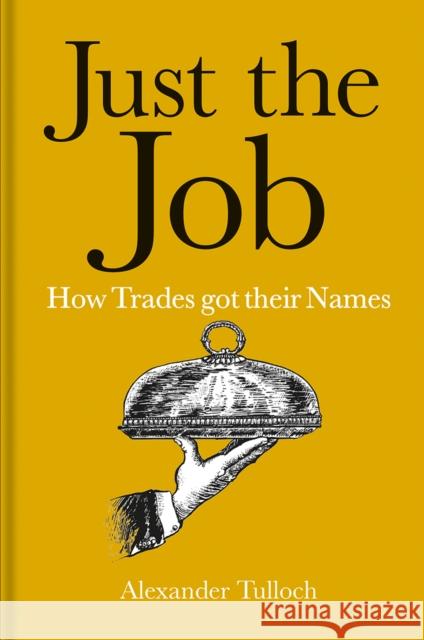 Just the Job: How Trades Got Their Names Alexander Tulloch 9781851245505 Bodleian Library