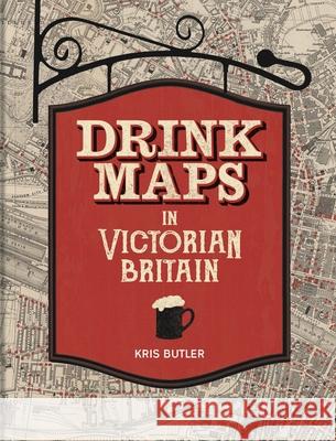 Drink Maps in Victorian Britain Kris Butler 9781851245789 Bodleian Library