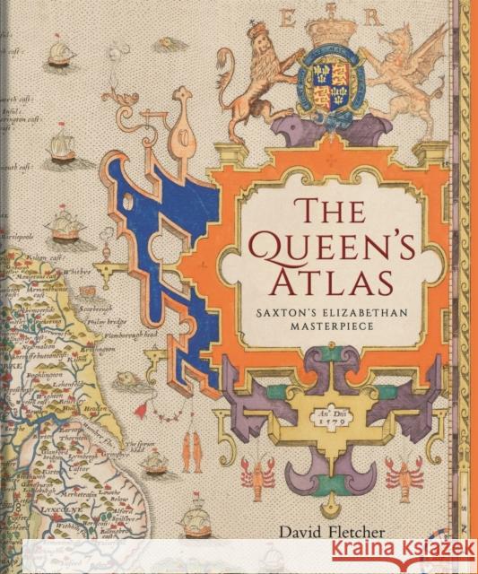 The Queen's Atlas: Saxton's Elizabethan Masterpiece David Fletcher 9781851246205 Bodleian Library