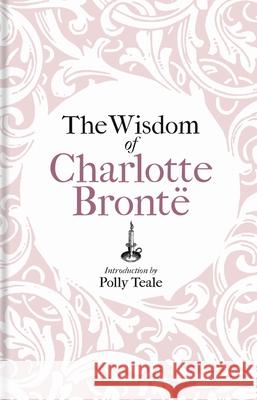 The Wisdom of Charlotte Bronte Charlotte Bronte 9781851246748 Bodleian Library