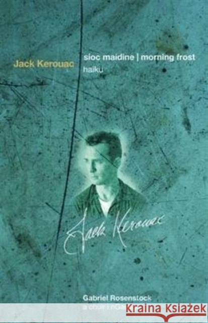 Sioc Maidine / Morning Frost: Haiku Kerouac, Jack 9781851320837 Syracuse University Press-Distributed for Arl