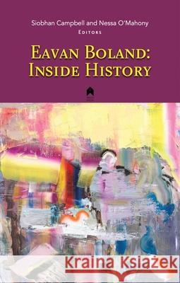 Eavan Boland: Inside History Siobhan Campbell, Nessa O'Mahony 9781851321407