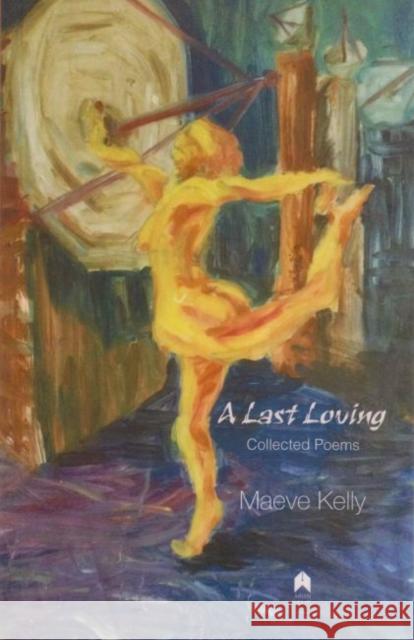 A Last Loving: Collected Poems Maeve Kelly 9781851321483