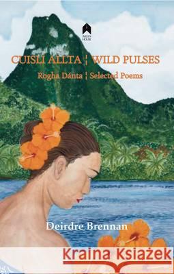 Cuisli Allta : Wild Pulses: Rogha Danta : Selected Poems Deirdre Brennan   9781851321674 Arlen House