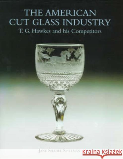 American Cut Glass Industry and T G Hawkes Jane Shadel Spillman 9781851492503 Antique Collectors' Club