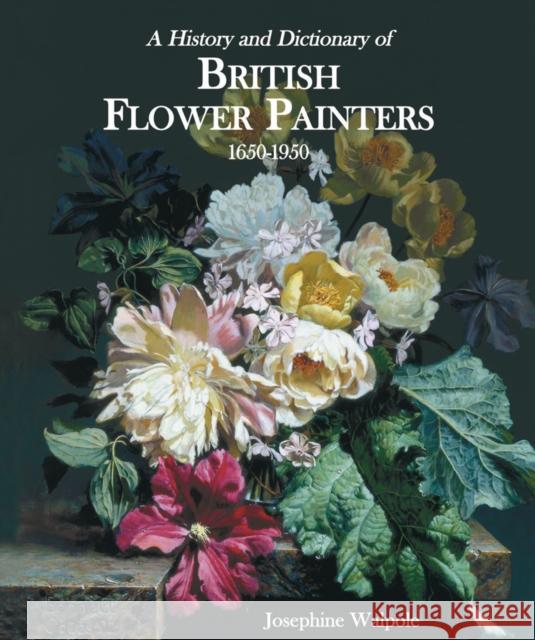 History and Dictionary of British Flower Painters Walpole, Josephine 9781851495047 Antique Collectors' Club