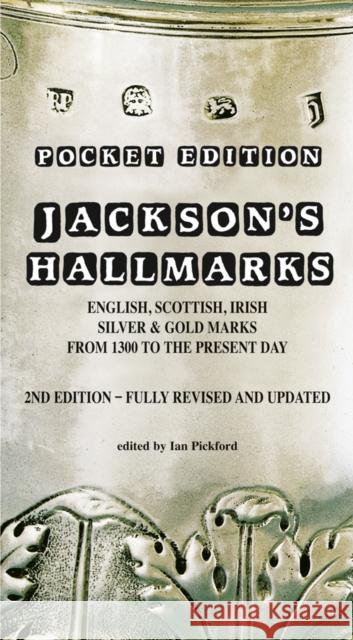 Jackson’s Hallmarks, Pocket Edition: English Scottish Irish Silver & Gold Marks From 1300 to the Present Day Ian Pickford 9781851497751 ACC Art Books