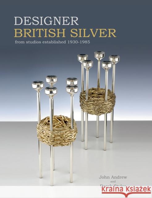 Designer British Silver: From Studios Established 1930-1985 John Andrew Derek Styles 9781851497805 ACC Distribution