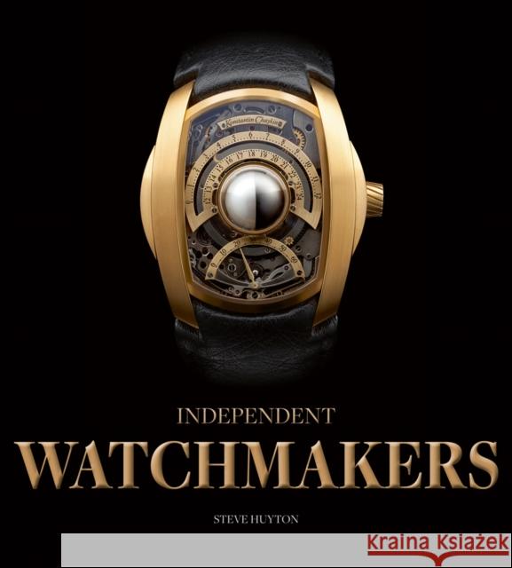 Independent Watchmakers Steve Huyton 9781851498987 ACC Art Books