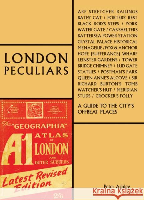 London Peculiars: A Guide to the City's Offbeat Places Peter Ashley 9781851499182 ACC Art Books