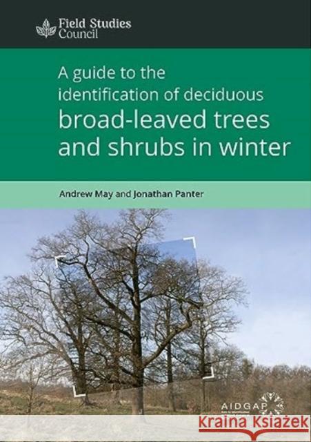 A Guide to the Identification of Deciduous Broad - Leaved Trees and Shrubs in Winter Jonathan Panter 9781851532070