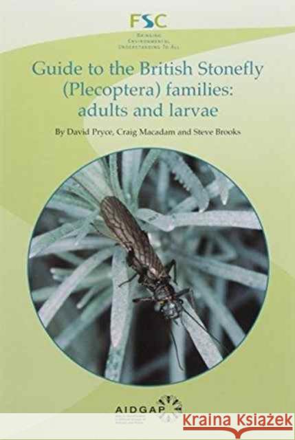 Guide to the British Stonefly (plecoptera) Families: Adults and Larvae David Pryce, Craig Macadam, Steve Brooks 9781851532223