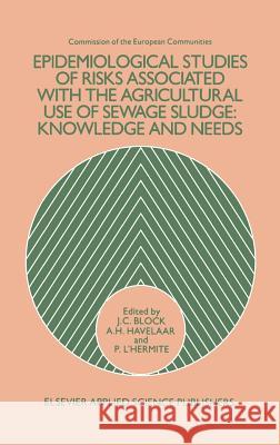 Epidemiological Studies of Risks Associated with the Agricultural Use of Sewage Sludge: Knowledge and Needs Block, J. C. 9781851660353 Springer