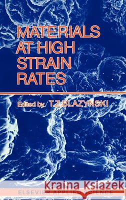 Materials at High Strain Rates T. Z. Blanzynski T. Z. Blazynski 9781851660674 Springer