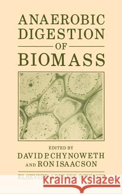 Anaerobic Digestion of Biomass D. P. Chynoweth Robert Ed. Isaacson David P. Chynoweth 9781851660698 Springer