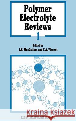 Polymer Electrolyte Reviews J. R. MacCallum C. a. Vincent 9781851660711 Springer