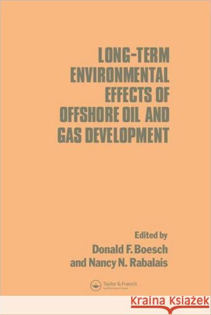 Long-term Environmental Effects of Offshore Oil and Gas Development Spon                                     Nancy N. Rabalais D. F. Boesch 9781851660940