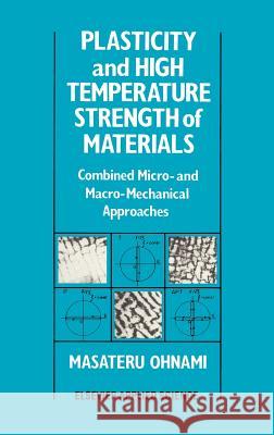 Plasticity and High Temperature Strength of Materials: Combined Micro- And Macro-Mechanical Approaches Ohnami, M. 9781851661190 Springer