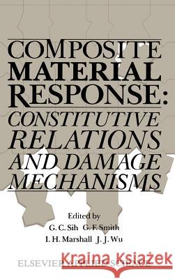 Composite Material Response: Constitutive Relations and Damage Mechanisms Sih, George C. 9781851662289 Springer