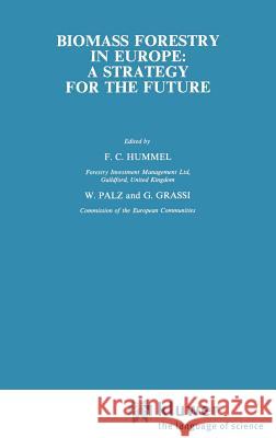 Biomass Forestry in Europe: A Strategy for the Future Hummel, F. C. 9781851662555 Springer