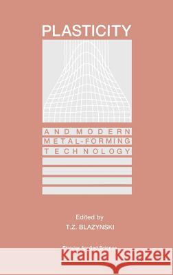 Plasticity and Modern Metal-Forming Technology T. Z. Blazynski T. Z. Blazynski 9781851662722 Springer
