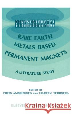 Rare Earth Metals Based Permanent Magnets: A Literature Study Andriessen, F. 9781851663217 Elsevier Publishing Company