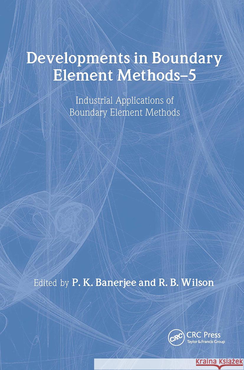 Developments in Boundary Element Methods: Industrial Applications Banerjee, P. K. 9781851663569 Taylor & Francis Ltd