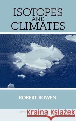 Isotopes and Climates Robert N. C. Bowen R. N. C. Bowen 9781851664092 Springer