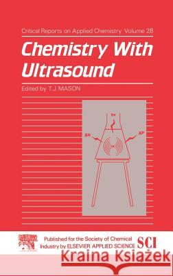 Chemistry with Ultrasound Mason                                    T. J. Mason 9781851664221 Springer